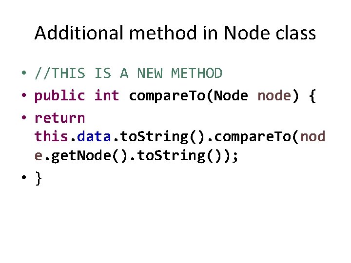 Additional method in Node class • //THIS IS A NEW METHOD • public int