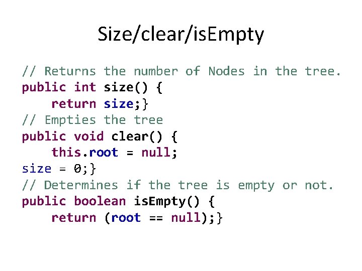 Size/clear/is. Empty // Returns the number of Nodes in the tree. public int size()