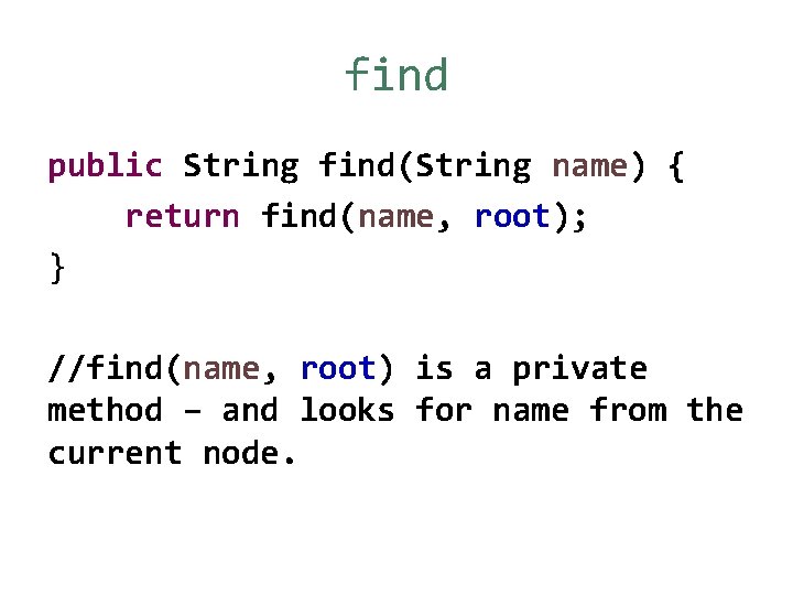 find public String find(String name) { return find(name, root); } //find(name, root) is a