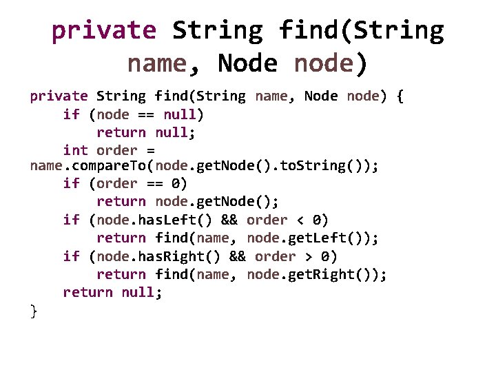 private String find(String name, Node node) { if (node == null) return null; int