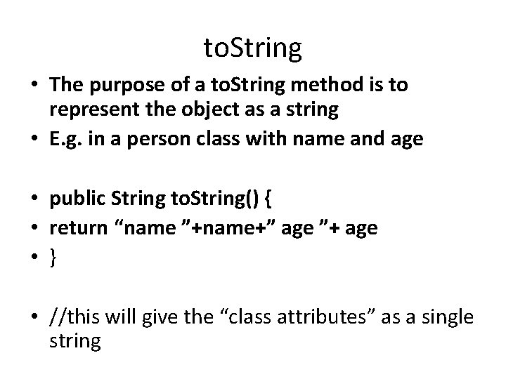 to. String • The purpose of a to. String method is to represent the