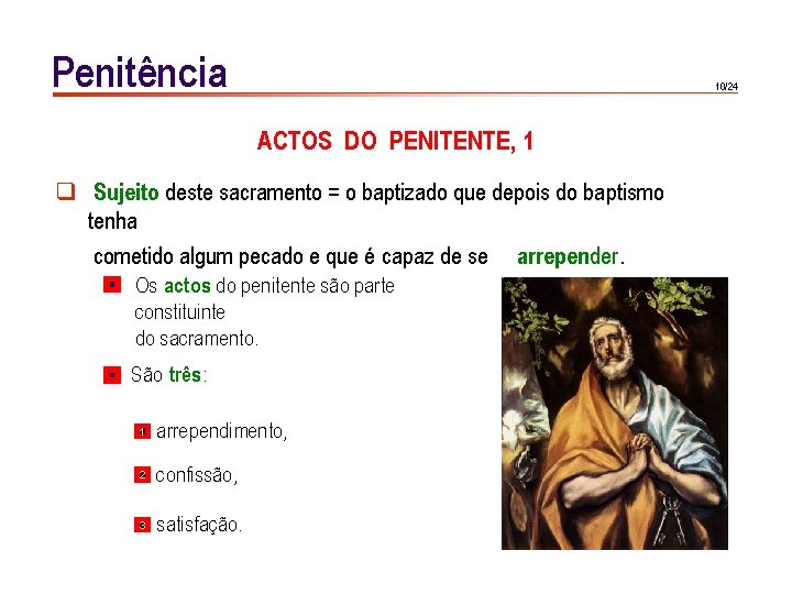 Penitência 10/24 ACTOS DO PENITENTE, 1 q Sujeito deste sacramento = o baptizado que