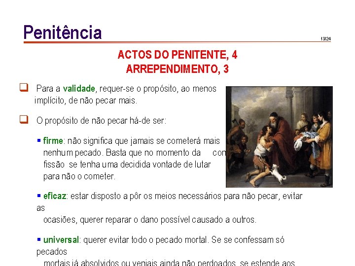 Penitência 13/24 ACTOS DO PENITENTE, 4 ARREPENDIMENTO, 3 q Para a validade, requer-se o