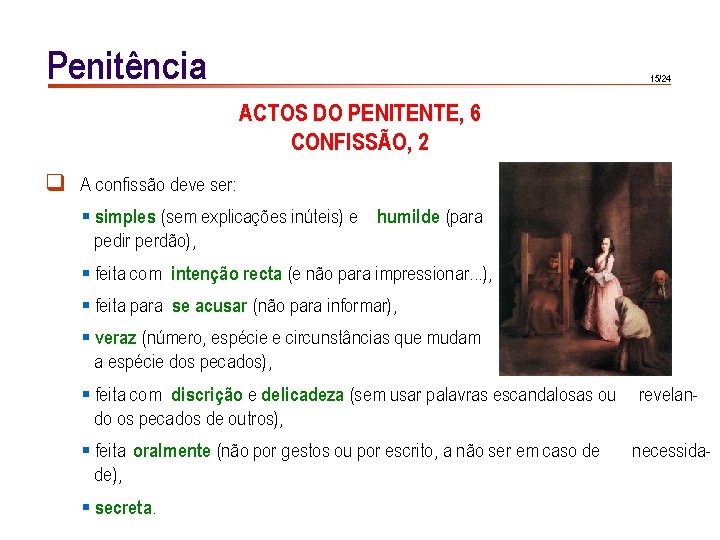 Penitência 15/24 ACTOS DO PENITENTE, 6 CONFISSÃO, 2 q A confissão deve ser: §