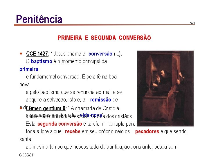 Penitência PRIMEIRA E SEGUNDA CONVERSÃO § CCE 1427: 1427 “ Jesus chama à conversão