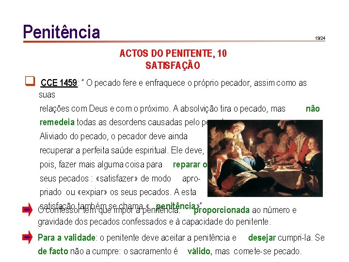 Penitência 19/24 ACTOS DO PENITENTE, 10 SATISFAÇÃO q CCE 1459: 1459 “ O pecado