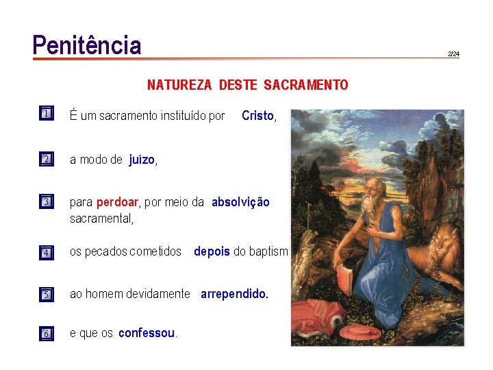 Penitência 2/24 NATUREZA DESTE SACRAMENTO Cristo, 1 É um sacramento instituído por 2 a