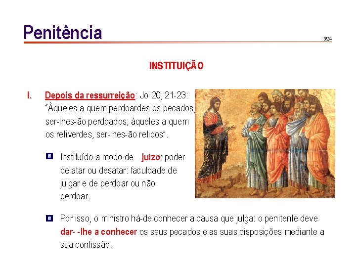 Penitência 3/24 INSTITUIÇÃO I. Depois da ressurreição: ressurreição Jo 20, 21 -23: “Àqueles a