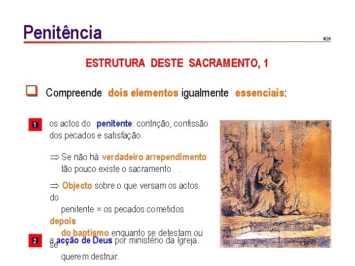 Penitência ESTRUTURA DESTE SACRAMENTO, 1 q 1 Compreende dois elementos igualmente essenciais: os actos