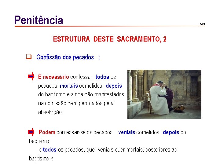 Penitência ESTRUTURA DESTE SACRAMENTO, 2 q Confissão dos pecados : É necessário confessar todos