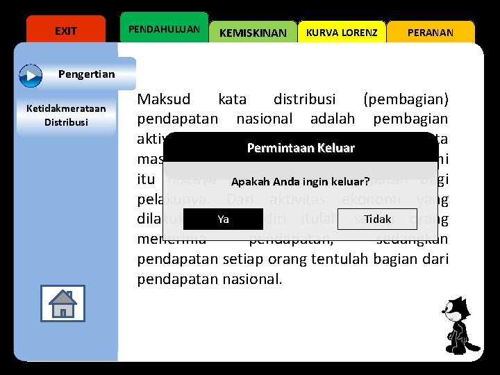 EXIT PENDAHULUAN KEMISKINAN KURVA LORENZ PERANAN Pengertian Ketidakmerataan Distribusi Maksud kata distribusi (pembagian) pendapatan
