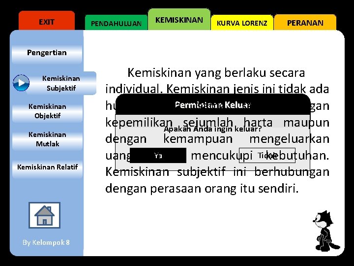 EXIT PENDAHULUAN KEMISKINAN KURVA LORENZ PERANAN Pengertian Kemiskinan Subjektif Kemiskinan Objektif Kemiskinan Mutlak Kemiskinan