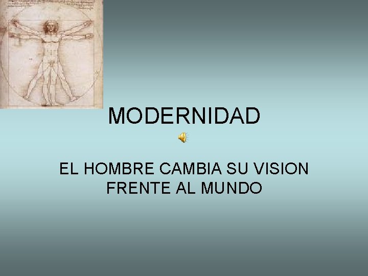 MODERNIDAD EL HOMBRE CAMBIA SU VISION FRENTE AL MUNDO 
