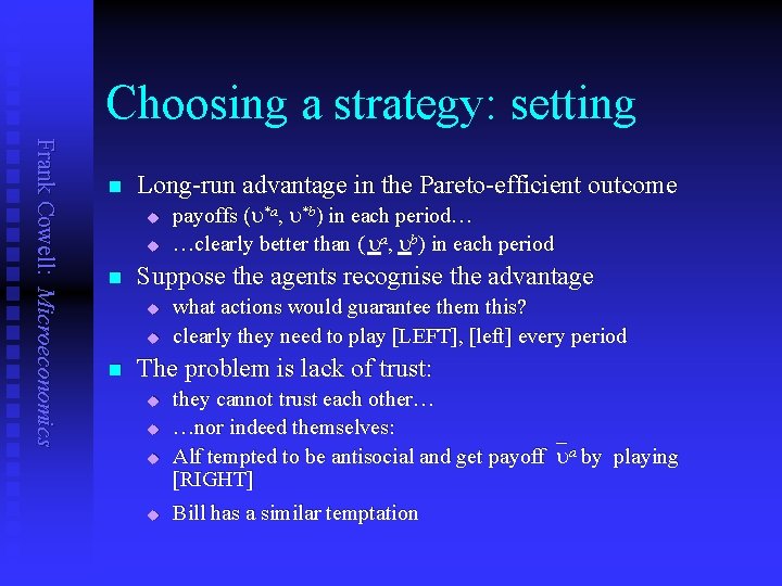 Choosing a strategy: setting Frank Cowell: Microeconomics n Long-run advantage in the Pareto-efficient outcome