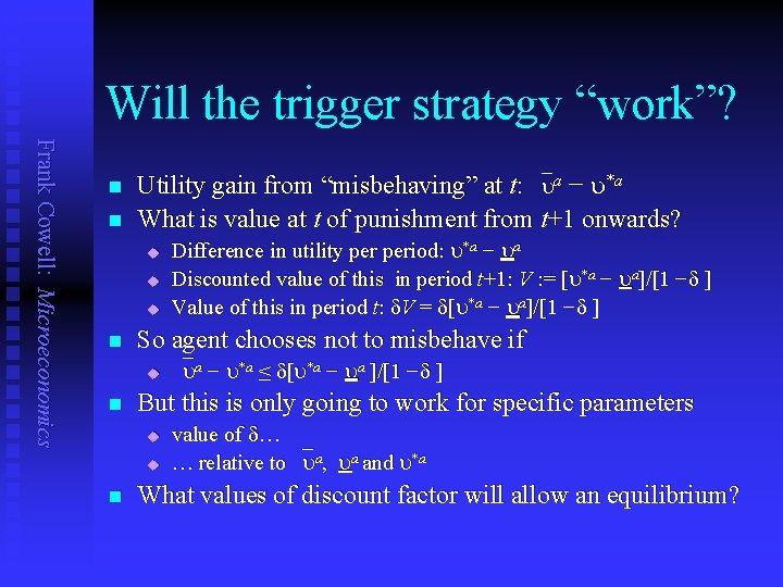 Will the trigger strategy “work”? Frank Cowell: Microeconomics n n Utility gain from “misbehaving”