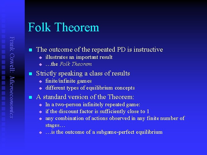 Folk Theorem Frank Cowell: Microeconomics n The outcome of the repeated PD is instructive