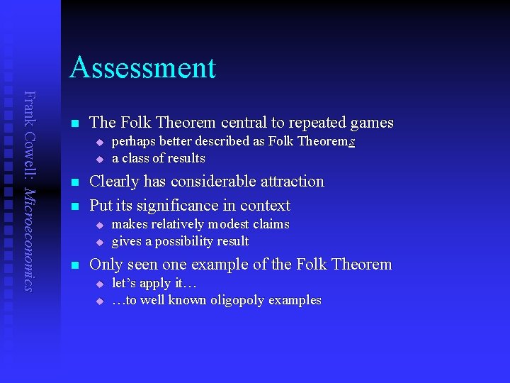 Assessment Frank Cowell: Microeconomics n The Folk Theorem central to repeated games u u