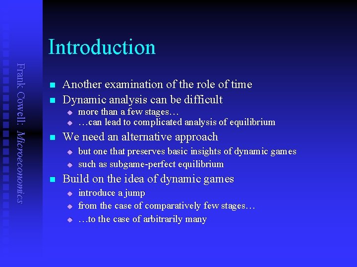 Introduction Frank Cowell: Microeconomics n n Another examination of the role of time Dynamic