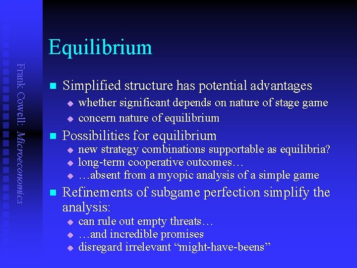 Equilibrium Frank Cowell: Microeconomics n Simplified structure has potential advantages u u n Possibilities