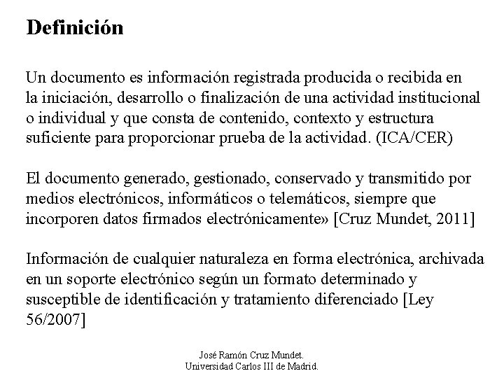 Definición Un documento es información registrada producida o recibida en la iniciación, desarrollo o