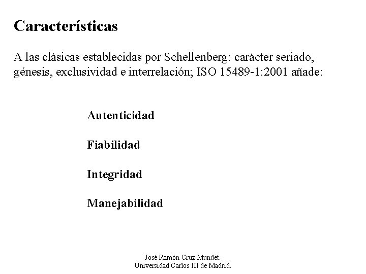 Características A las clásicas establecidas por Schellenberg: carácter seriado, génesis, exclusividad e interrelación; ISO