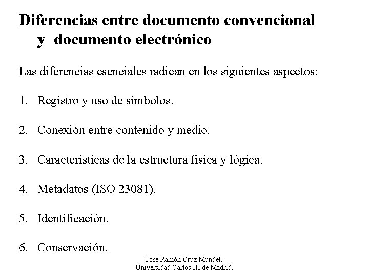 Diferencias entre documento convencional y documento electrónico Las diferencias esenciales radican en los siguientes