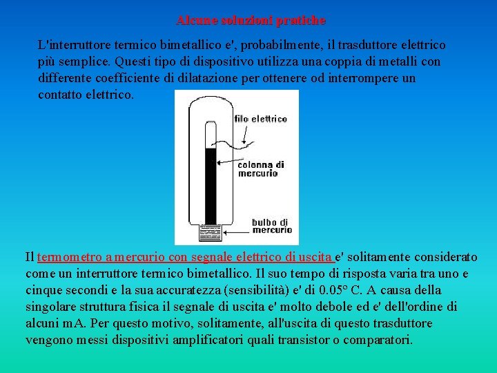 Alcune soluzioni pratiche L'interruttore termico bimetallico e', probabilmente, il trasduttore elettrico più semplice. Questi