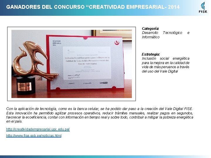 GANADORES DEL CONCURSO “CREATIVIDAD EMPRESARIAL- 2014 Categoría: Desarrollo Informático Tecnológico e Estrategia: Inclusión social