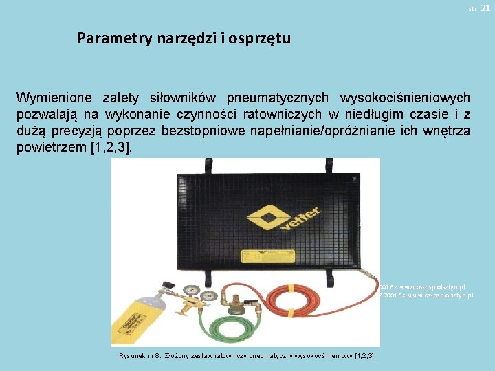 str. 21 Parametry narzędzi i osprzętu Wymienione zalety siłowników pneumatycznych wysokociśnieniowych pozwalają na wykonanie