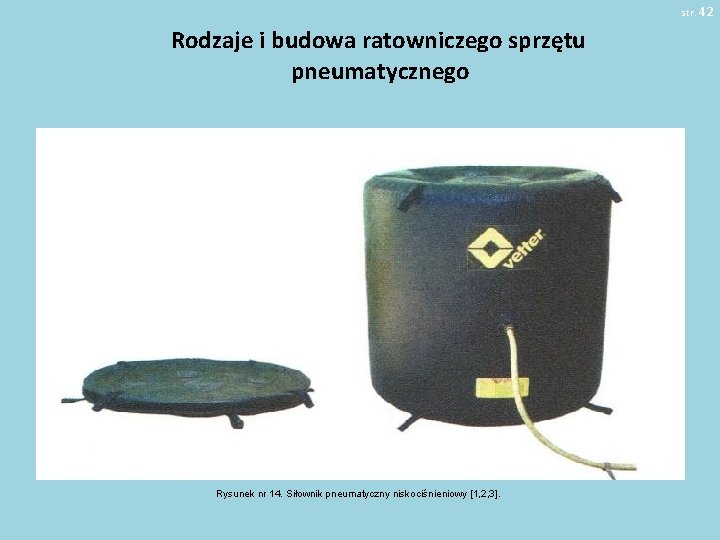 str. 42 Rodzaje i budowa ratowniczego sprzętu pneumatycznego Pobrano 18. 02. 20016 z www.