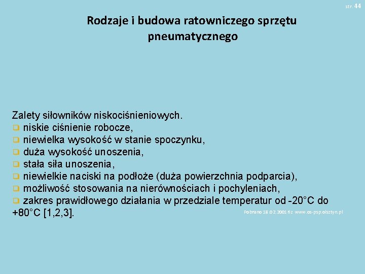 str. 44 Rodzaje i budowa ratowniczego sprzętu pneumatycznego Zalety siłowników niskociśnieniowych. ❑ niskie ciśnienie