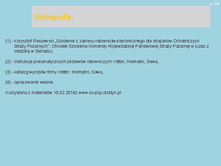 str. 56 Bibliografia. [1] - Krzysztof Raszewski „Szkolenie z zakresu ratownictwa technicznego dla strażaków