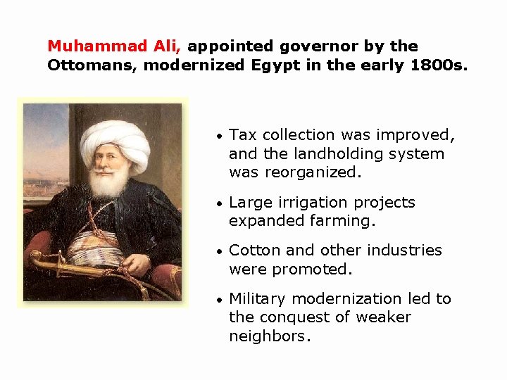Muhammad Ali, appointed governor by the Ottomans, modernized Egypt in the early 1800 s.