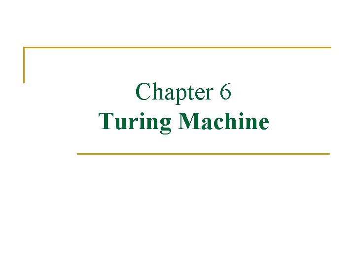 Chapter 6 Turing Machine 