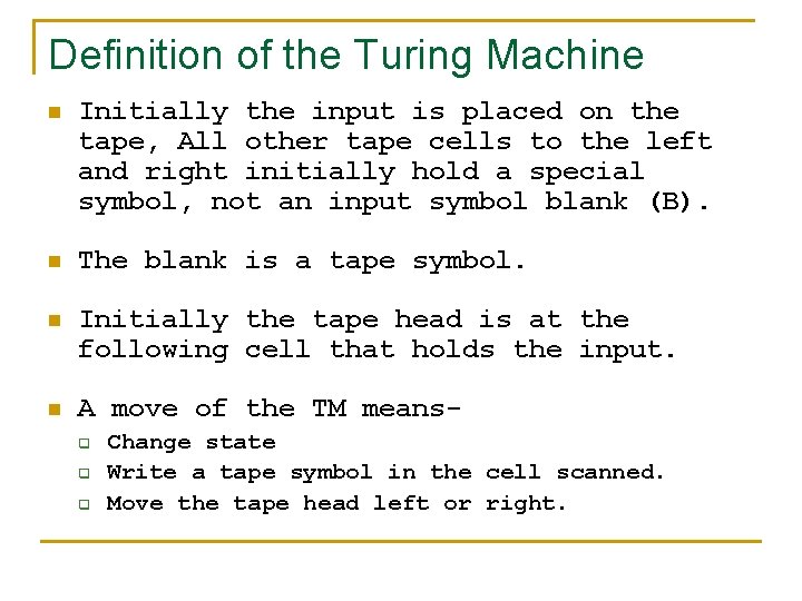 Definition of the Turing Machine n Initially the input is placed on the tape,