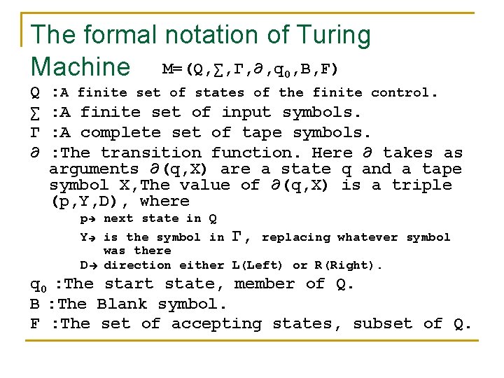 The formal notation of Turing Machine M=(Q, ∑, Γ, ∂, q 0, B, F)