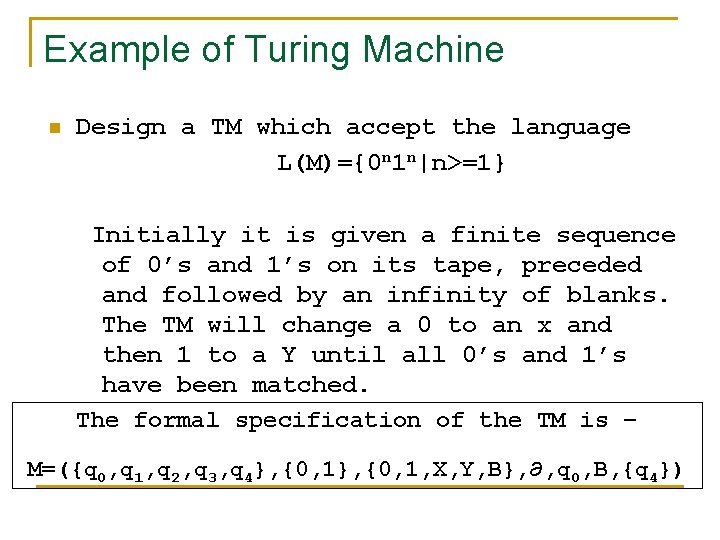 Example of Turing Machine n Design a TM which accept the language L(M)={0 n