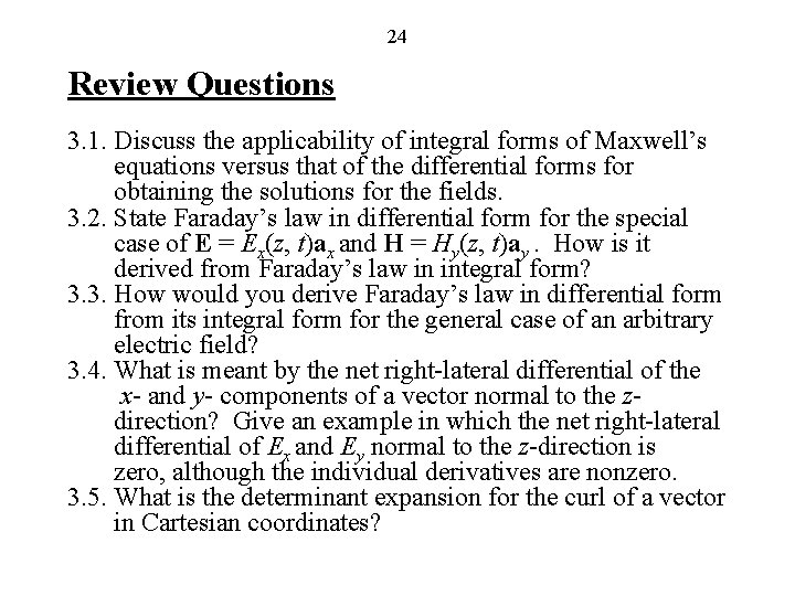 24 Review Questions 3. 1. Discuss the applicability of integral forms of Maxwell’s equations