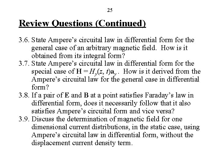 25 Review Questions (Continued) 3. 6. State Ampere’s circuital law in differential form for