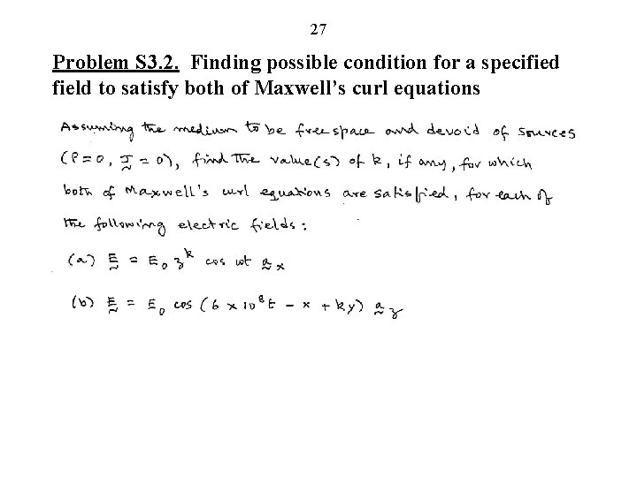 27 Problem S 3. 2. Finding possible condition for a specified field to satisfy