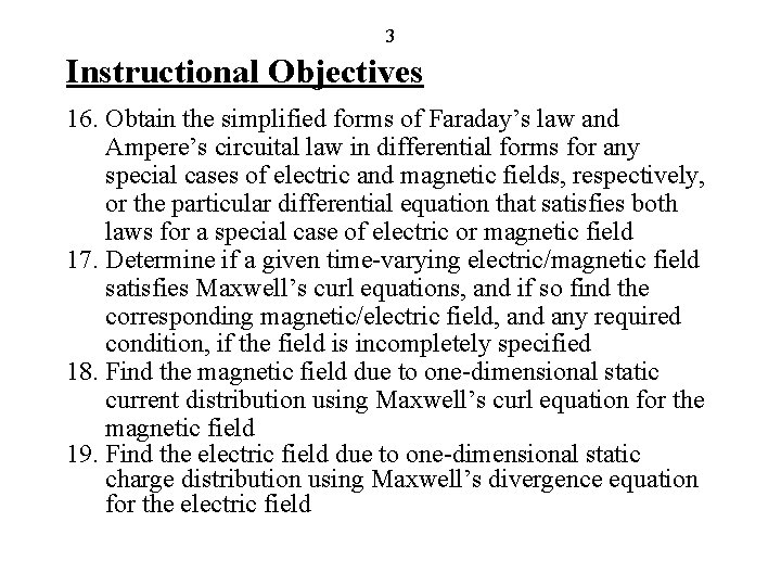 3 Instructional Objectives 16. Obtain the simplified forms of Faraday’s law and Ampere’s circuital