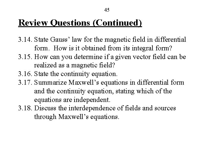 45 Review Questions (Continued) 3. 14. State Gauss’ law for the magnetic field in