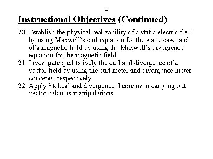 4 Instructional Objectives (Continued) 20. Establish the physical realizability of a static electric field