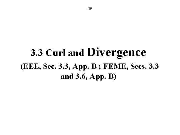 49 3. 3 Curl and Divergence (EEE, Sec. 3. 3, App. B ; FEME,