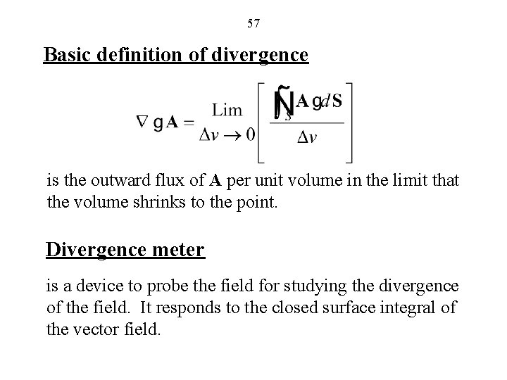 57 Basic definition of divergence is the outward flux of A per unit volume