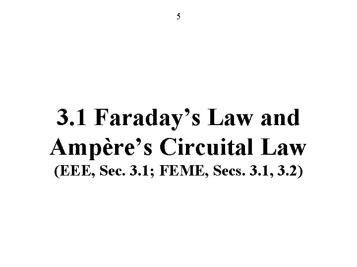 5 3. 1 Faraday’s Law and Ampère’s Circuital Law (EEE, Sec. 3. 1; FEME,