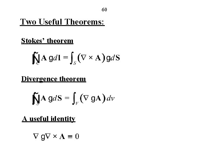 60 Two Useful Theorems: Stokes’ theorem Divergence theorem A useful identity 