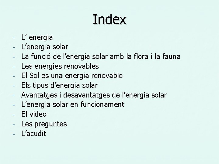 Index - L’ energia L’energia solar La funció de l’energia solar amb la flora Index - L’ energia L’energia solar La funció de l’energia solar amb la flora