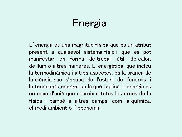 Energia L’energia és una magnitud física que és un atribut present a qualsevol sistema Energia L’energia és una magnitud física que és un atribut present a qualsevol sistema