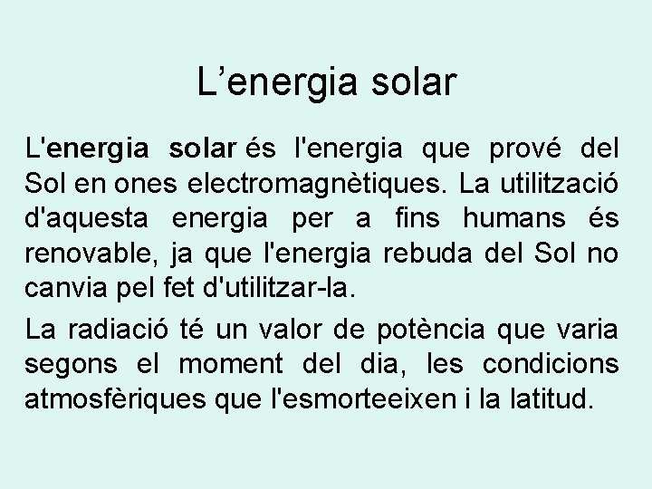 L’energia solar L'energia solar és l'energia que prové del Sol en ones electromagnètiques. La L’energia solar L'energia solar és l'energia que prové del Sol en ones electromagnètiques. La